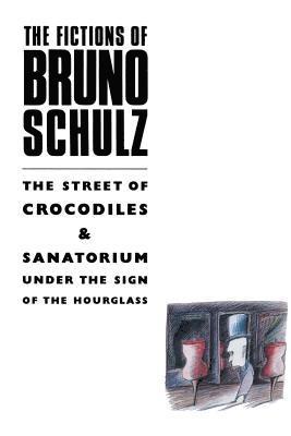 The Fictions of Bruno Schulz: The Street of Crocodiles & Sanatorium Under the Sign of the Hourglass (hftad)