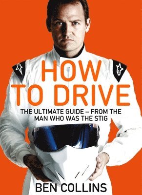 How To Drive: The Ultimate Guide, from the Man Who Was the Stig (inbunden)