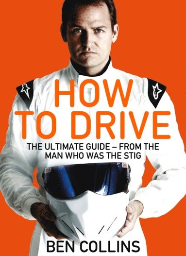 How To Drive: The Ultimate Guide, from the Man Who Was the Stig (häftad)