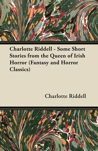 Charlotte Riddell - Some Short Stories from the Queen of Irish Horror (Fantasy and Horror Classics) (häftad)