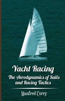 Yacht Racing - The Aerodynamics of Sails and Racing Tactics (inbunden)