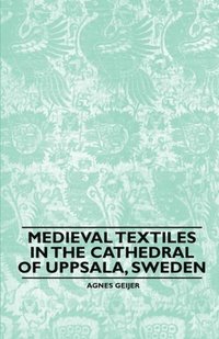 Medieval Textiles in the Cathedral of Uppsala, Sweden (e-bok)
