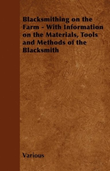 Blacksmithing on the Farm - With Information on the Materials, Tools and Methods of the Blacksmith (e-bok)