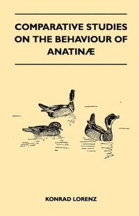 Comparative Studies on the Behaviour of Anatinae (e-bok)