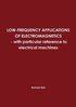LOW-FREQUENCY APPLICATIONS OF ELECTROMAGNETICS - with Particular Reference to Electrical Machines