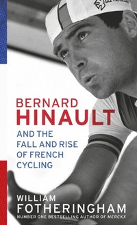 Bernard Hinault and the Fall and Rise of French Cycling (e-bok)