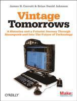 Vintage Tomorrows: A Historian And A Futurist Journey Through Steampunk Into The Future of Technology (häftad)