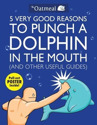 5 Very Good Reasons to Punch a Dolphin in the Mouth (And Other Useful Guides) (hftad)