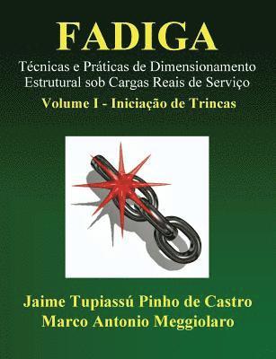 Fadiga - Técnicas e Práticas de Dimensionamento Estrutural sob Cargas Reais de Serviço: Volume I - Iniciação de Trincas (häftad)