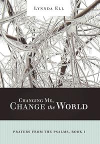 Changing Me, Change the World (inbunden)