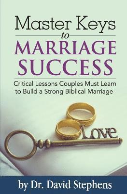 Master Keys to Marriage Success: Critical Lessons Couples Must Learn to Build a Strong Biblical Marriage (hftad)