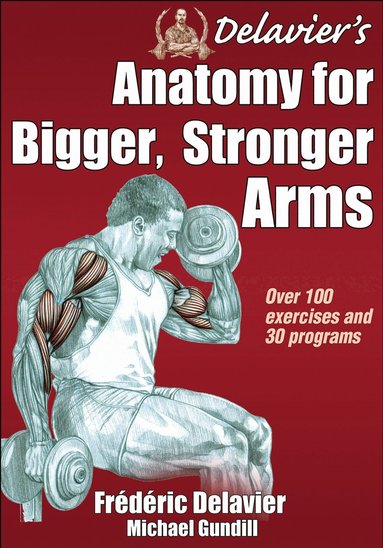 Delavier's Anatomy for Bigger, Stronger Arms (h�ftad)