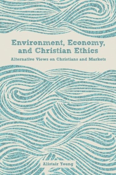 Environment, Economy, and Christian Ethics (e-bok)