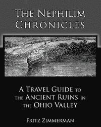 The Nephilim Chronicles: A Travel Guide to the Ancient Ruins in the Ohio Valley (hftad)