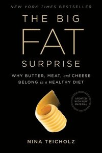 The Big Fat Surprise: Why Butter, Meat and Cheese Belong in a Healthy Diet (häftad)