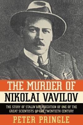 The Murder of Nikolai Vavilov: The Story of Stalin's Persecution of One of the Gr (inbunden)
