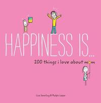 Happiness Is . . . 200 Things I Love About Mom (hftad)
