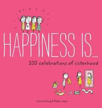 Happiness Is . . . 200 Celebrations of Sisterhood (hftad)