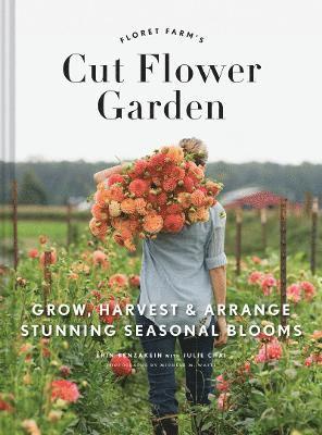 Floret Farm's Cut Flower Garden: Grow, Harvest, and Arrange Stunning Seasonal Blooms (inbunden)