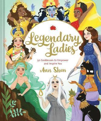 Legendary Ladies: 50 Goddesses to Empower and Inspire You (inbunden)