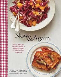 Now & Again: Go-To Recipes, Inspired Menus + Endless Ideas for Reinventing Leftovers (inbunden)