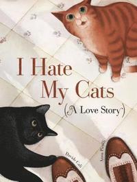 I Hate My Cats (A Love Story) (inbunden)