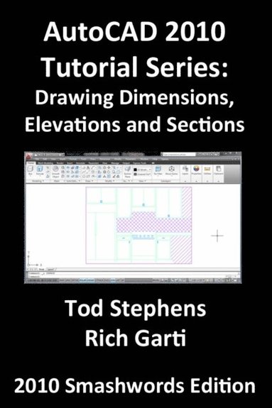 AutoCAD 2010 Tutorial Series: Drawing Dimensions, Elevations and Sections (häftad)