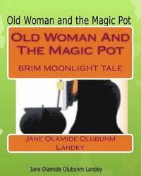 Old Woman And The Magic Pot: Brim Moon Light Tale (hftad)