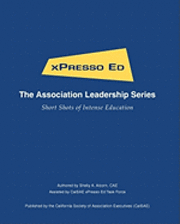 xPresso Ed - The Association Leadership Series: Short Shots of Intense Education (hftad)