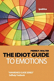 The Idiot Guide to Emotions: Awareness Guide / Selfhelp Textbook (hftad)