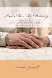 Find Me, My Destiny: How to Marry a Foreigner for Love: Practical Advice for Women Willing to Marry and Live in a Foreign Country (hftad)