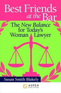 Best Friends at the Bar: The New Balance for Today's Woman Lawyer (hftad)