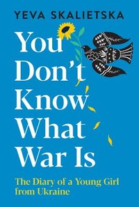 You Don't Know What War Is: The Diary of a Young Girl from Ukraine (inbunden)