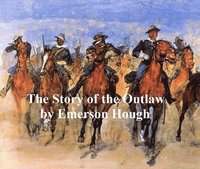 Story of the Outlaw, A Study of the Western Desperado (e-bok)