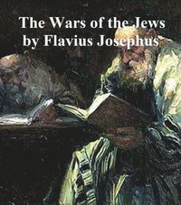 Wars of the Jews Or History of the Destruction of Jerusalem (e-bok)