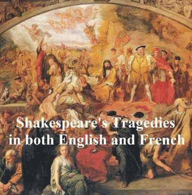 Shakespeare''s Tragedies, Bilingual Edition, (English with line numbers and French Translation) all 11 plays (e-bok)