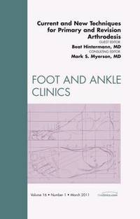 Current and New Techniques for Primary and Revision Arthrodesis, An Issue of Foot and Ankle Clinics (inbunden)