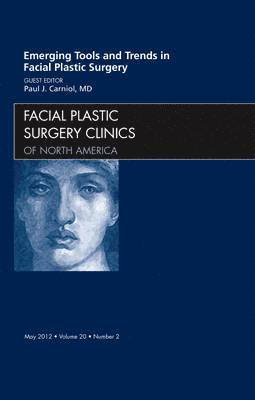 Emerging Tools and Trends in Facial Plastic Surgery, An Issue of Facial Plastic Surgery Clinics (inbunden)