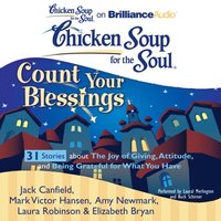 Chicken Soup for the Soul: Count Your Blessings - 31 Stories about the Joy of Giving, Attitude, and Being Grateful for What You Have (ljudbok)