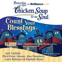 Chicken Soup for the Soul: Count Your Blessings - 29 Stories about Thankfulness, New Perspectives, and Having Faith (ljudbok)