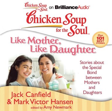 Chicken Soup for the Soul: Like Mother, Like Daughter (ljudbok)