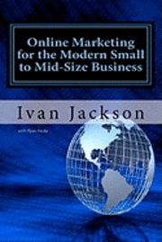 Online Marketing for the Modern Small to Mid-Size Business (hftad)