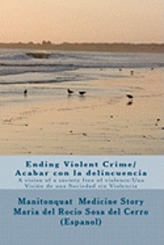 Ending Violent Crime/ Acabar con la delincuencia: A vision of a society free of violence/ Una Visin de una Sociedad sin Violencia (hftad)