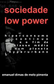 Sociedade Low Power: Hiperconsumo Contnuo e o Fim da Classe Mdia num Planeta Hiperurbano (inbunden)