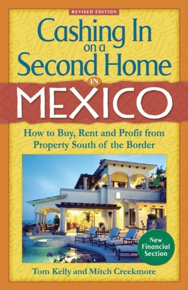 Cashing In On a Second Home in Mexico: How to Buy, Rent and Profit from Property South of the Border (e-bok)