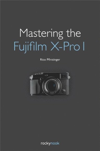 Mastering the Fujifilm X-Pro 1 (häftad)