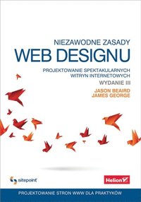 Niezawodne zasady web designu. Projektowanie spektakularnych witryn internetowych. Wydanie III (e-bok)