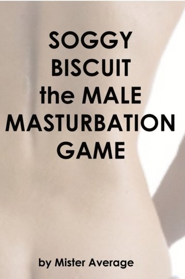 Soggy Biscuit: the Male Masturbation Game (inbunden)