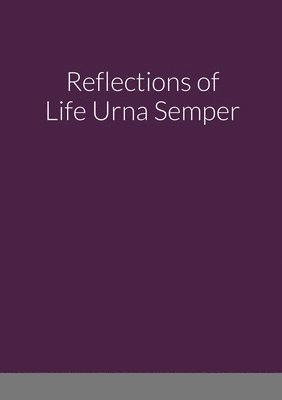 Reflections of Life Urna Semper (inbunden)