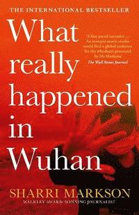 What Really Happened in Wuhan: a Virus Like No Other, Countless Infections, Millions of Deaths (häftad)